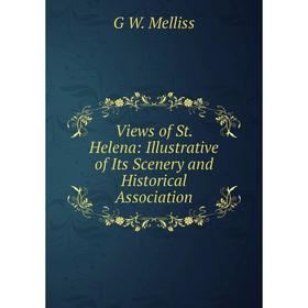 

Книга Views of St. Helena: Illustrative of Its Scenery and Historical Association