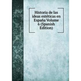 

Книга Historia de las ideas estéticas en España Volume 6 (Spanish Edition)