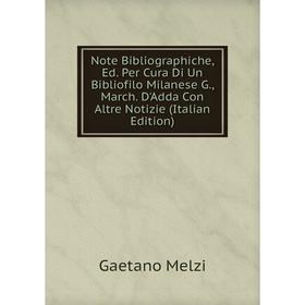 

Книга Note Bibliographiche, Ed Per Cura Di Un Bibliofilo Milanese G, March D'Adda Con Altre Notizie