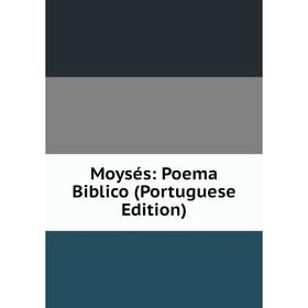 

Книга Moysés: Poema Biblico (Portuguese Edition)