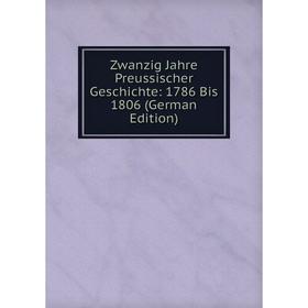 

Книга Zwanzig Jahre Preussischer Geschichte: 1786 Bis 1806 (German Edition)