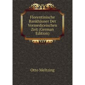 

Книга Florentinische Bankhäuser Der Vormediceischen Zeit (German Edition)
