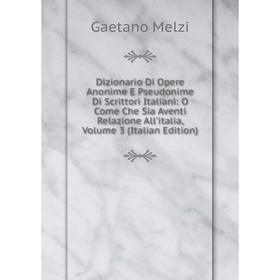 

Книга Dizionario Di Opere Anonime E Pseudonime Di Scrittori Italiani: O Come Che Sia Aventi Relazione All'italia, Volume 3 (Italian Edition)