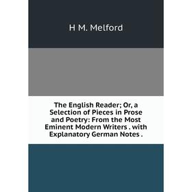 

Книга The English Reader; Or, a Selection of Pieces in Prose and Poetry: From the Most Eminent Modern Writers. with Explanatory German Notes