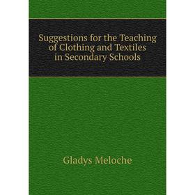 

Книга Suggestions for the Teaching of Clothing and Textiles in Secondary Schools