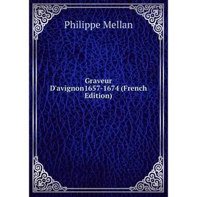 

Книга Graveur D'avignon1657-1674 (French Edition)
