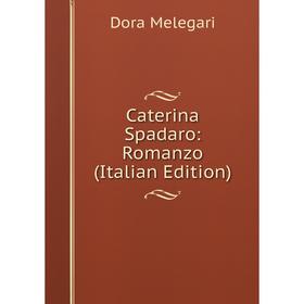 

Книга Caterina Spadaro: Romanzo (Italian Edition)