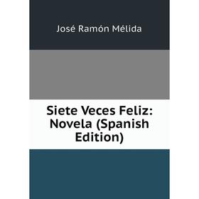 

Книга Siete Veces Feliz: Novela (Spanish Edition)