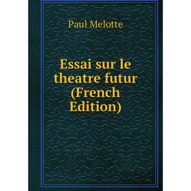 

Книга Essai sur le theatre futur (French Edition)