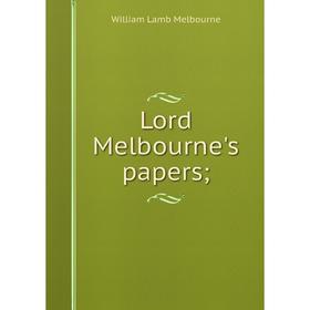 

Книга Lord Melbourne's papers