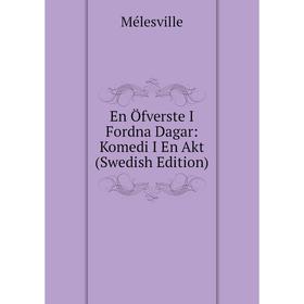 

Книга En Öfverste I Fordna Dagar: Komedi I En Akt (Swedish Edition)