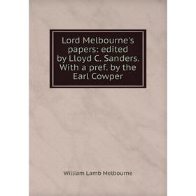 

Книга Lord Melbourne's papers: edited by Lloyd C Sanders With a pref by the Earl Cowper