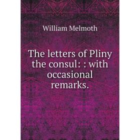 

Книга The letters of Pliny the consul:: with occasional remarks