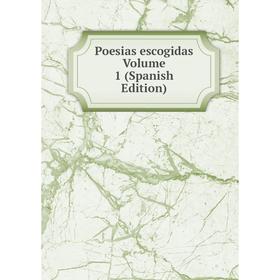 

Книга Poesias escogidas Volume 1 (Spanish Edition)