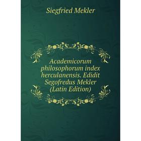 

Книга Academicorum philosophorum index herculanensis. Edidit Segofredus Mekler (Latin Edition)