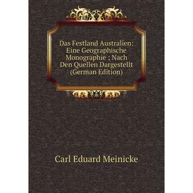 

Книга Das Festland Australien: Eine Geographische Monographie; Nach Den Quellen Dargestellt (German Edition)