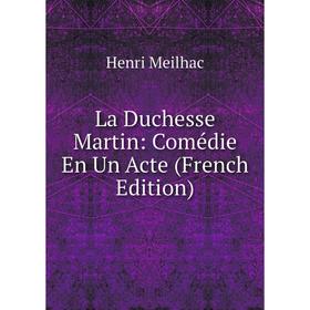 

Книга La Duchesse Martin: Comédie En Un Acte