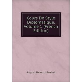

Книга Cours De Style Diplomatique, Volume 1 (French Edition)