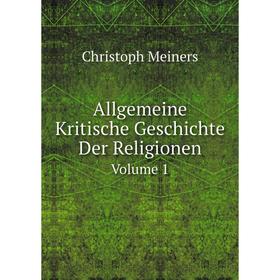 

Книга Allgemeine Kritische Geschichte Der Religionen. Volume 1