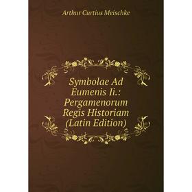 

Книга Symbolae Ad Eumenis Ii.: Pergamenorum Regis Historiam (Latin Edition)
