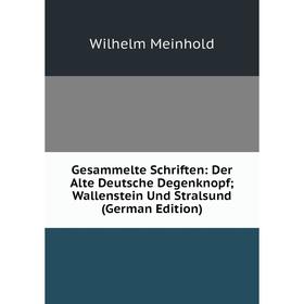 

Книга Gesammelte Schriften: Der Alte Deutsche Degenknopf; Wallenstein Und Stralsund (German Edition)