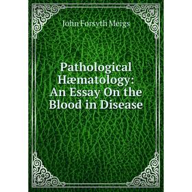 

Книга Pathological Hæmatology: An Essay On the Blood in Disease