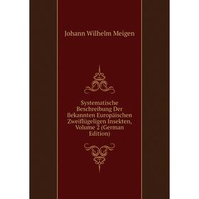 

Книга Systematische Beschreibung Der Bekannten Europäischen Zweiflügeligen Insekten, Volume 2 (German Edition)