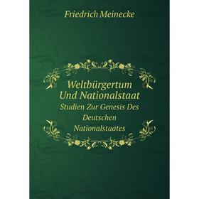 

Книга Weltbürgertum Und Nationalstaat. Studien Zur Genesis Des Deutschen Nationalstaates