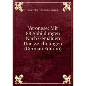 

Книга Veronese: Mit 88 Abbildungen Nach Gemälden Und Zeichnungen (German Edition)