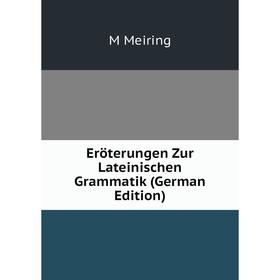 

Книга Eröterungen Zur Lateinischen Grammatik (German Edition)
