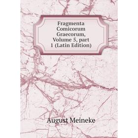 

Книга Fragmenta Comicorum Graecorum, Volume 5, part 1 (Latin Edition)