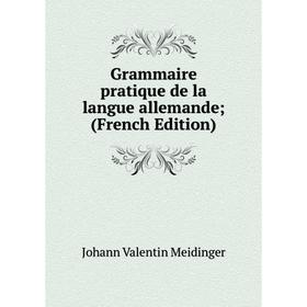 

Книга Grammaire pratique de la langue allemande; (French Edition)