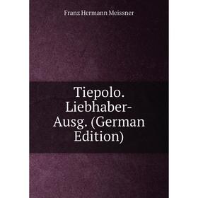 

Книга Tiepolo. Liebhaber-Ausg. (German Edition)