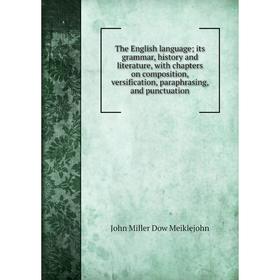 

Книга The English language; its grammar, history and literature, with chapters on composition, versification, paraphrasing, and punctuation