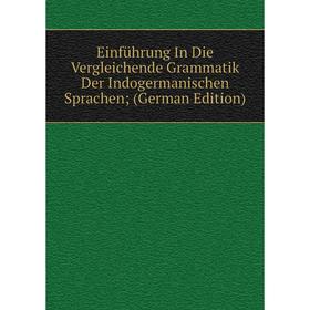 

Книга Einführung In Die Vergleichende Grammatik Der Indogermanischen Sprachen; (German Edition)