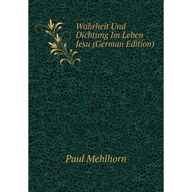 

Книга Wahrheit Und Dichtung Im Leben Jesu (German Edition)