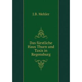 

Книга Das fürstliche Haus Thurn und Taxis in Regensburg