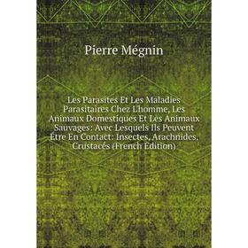 

Книга Les Parasites Et Les Maladies Parasitaires Chez L'homme, Les Animaux Domestiques Et Les Animaux Sauvages: Avec Lesquels Ils Peuvent Étre En Cont