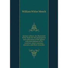 

Книга Quince culture. An illustrated hand-book for the propagation and cultivation of the quince with desc
