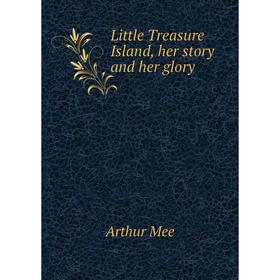 

Книга Little Treasure Island, her story and her glory