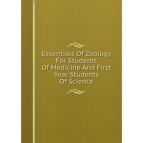 

Книга Essentials Of Zoology For Students Of Medicine And First Year Students Of Science