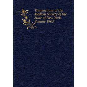 

Книга Transactions of the Medical Society of the State of New York, Volume 1905