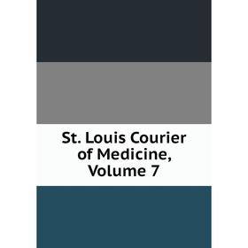 

Книга St. Louis Courier of Medicine, Volume 7