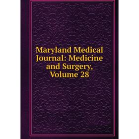 

Книга Maryland Medical Journal: Medicine and Surgery, Volume 28