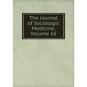 

Книга The Journal of Sociologic Medicine, Volume 16