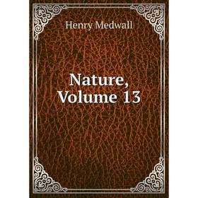 

Книга Nature, Volume 13