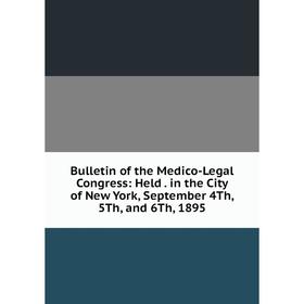 

Книга Bulletin of the Medico-Legal Congress: Held. in the City of New York, September 4Th, 5Th, and 6Th, 1895