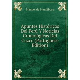 

Книга Apuntes Históricos Del Perú Y Noticias Cronológicas Del Cuzco (Portuguese Edition)