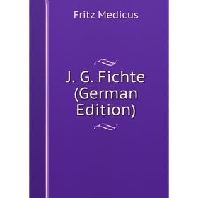 

Книга J. G. Fichte (German Edition)