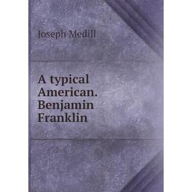 

Книга A typical American. Benjamin Franklin